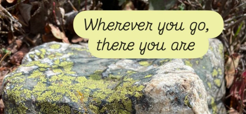 Wherever You Go, There You&nbsp;Are